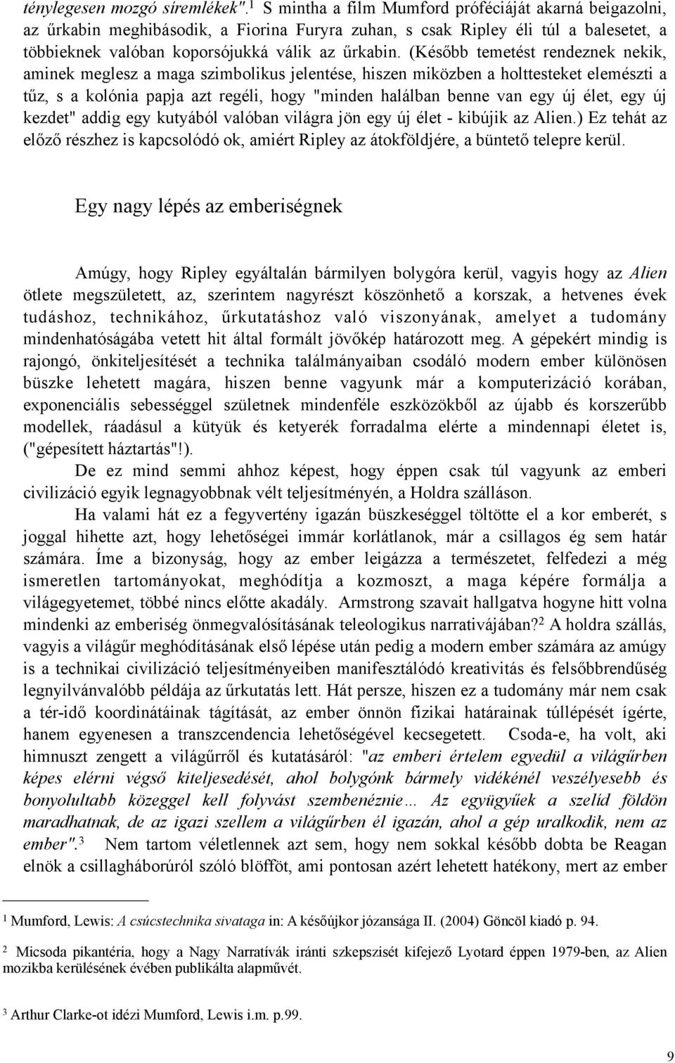 (Később temetést rendeznek nekik, aminek meglesz a maga szimbolikus jelentése, hiszen miközben a holttesteket elemészti a tűz, s a kolónia papja azt regéli, hogy "minden halálban benne van egy új