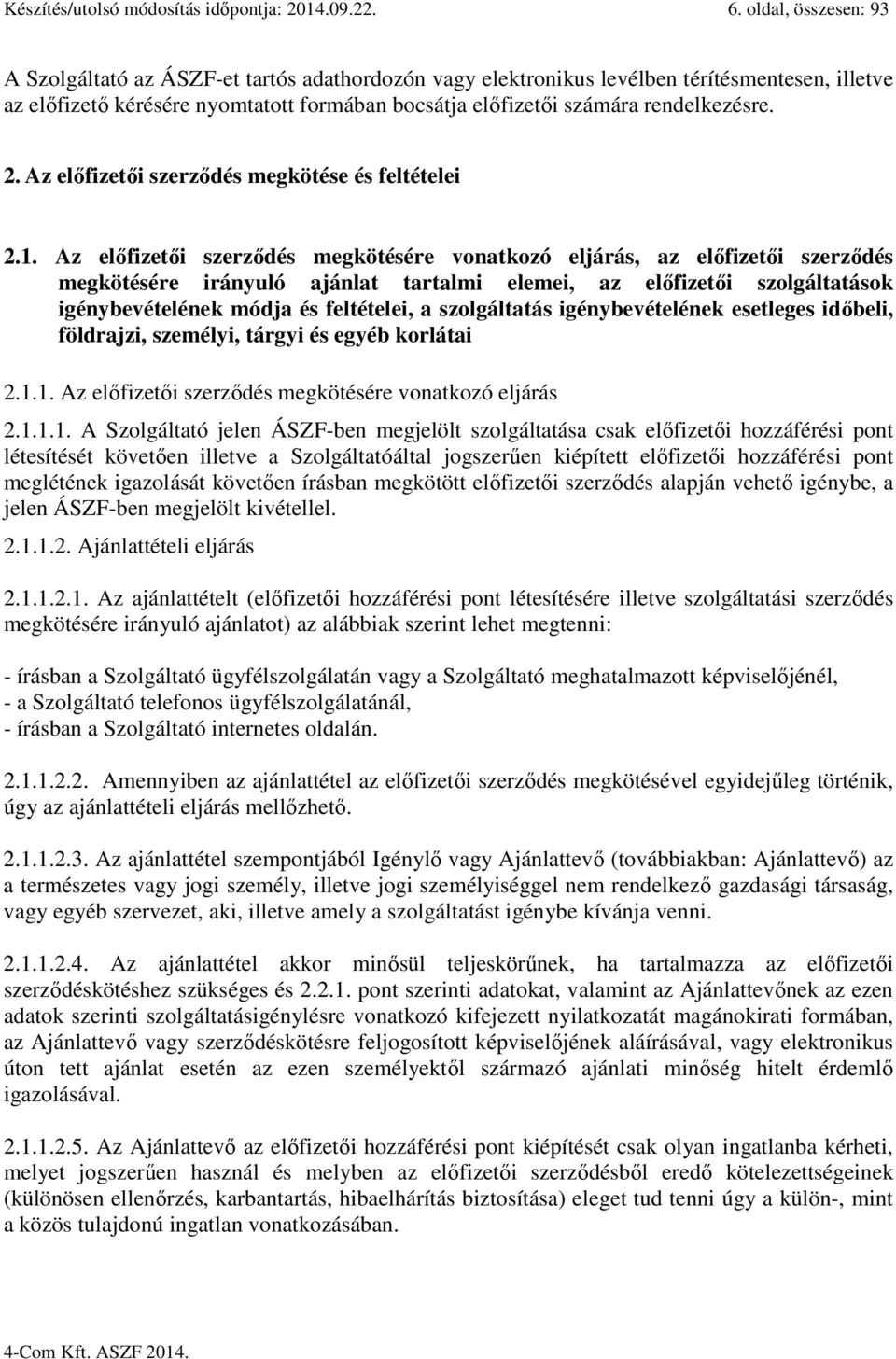 rendelkezésre. 2. Az előfizetői szerződés megkötése és feltételei 2.1.