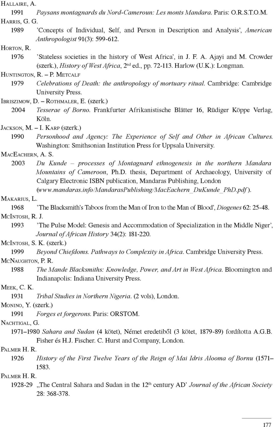 Crowder (szerk.), History of West Africa, 2 nd ed., pp. 72-113. Harlow (U.K.): Longman. HUNTINGTON, R. P. METCALF 1979 Celebrations of Death: the anthropology of mortuary ritual.