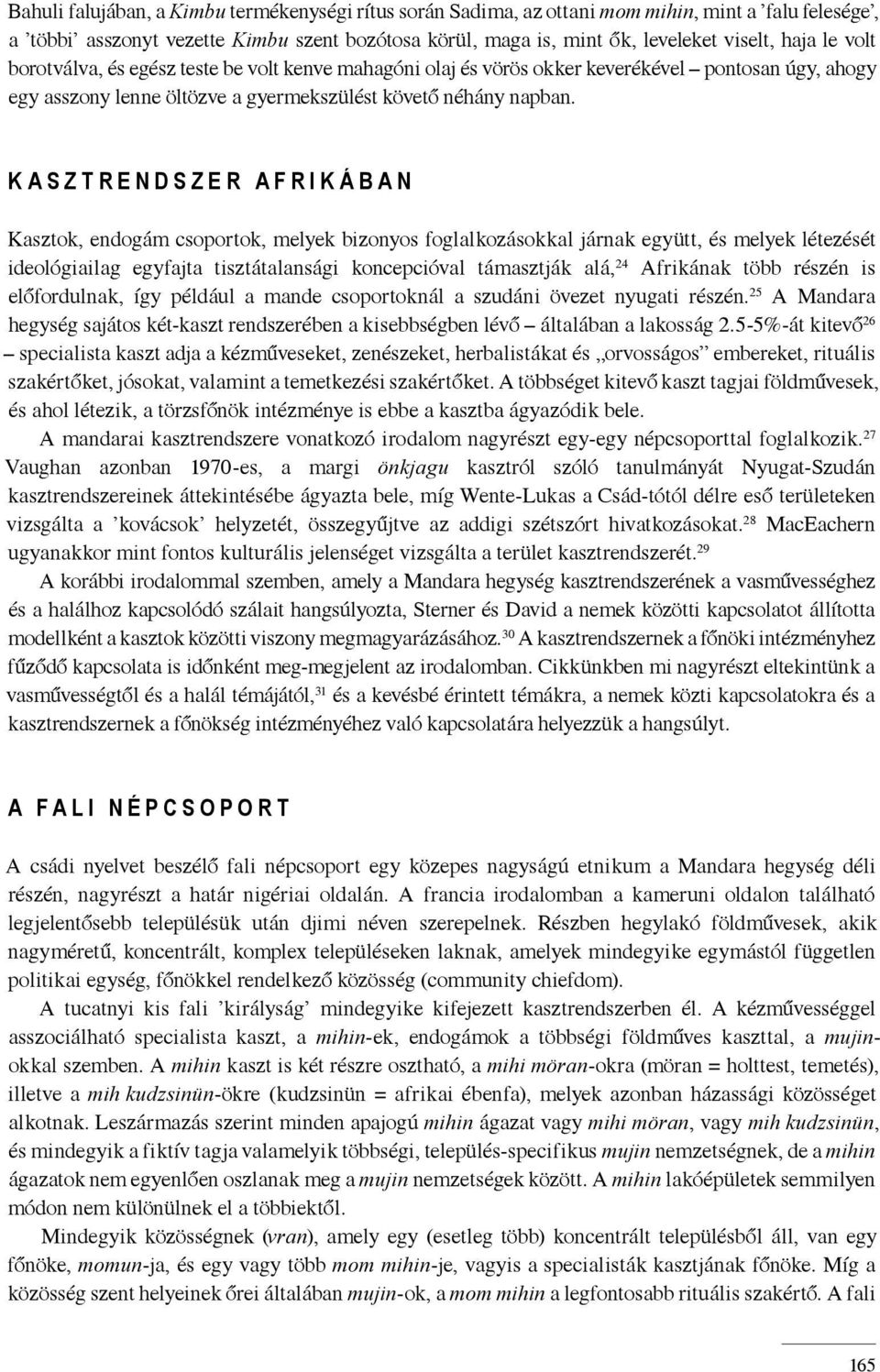 K A S Z T R E N D S Z E R A F R I K Á B A N Kasztok, endogám csoportok, melyek bizonyos foglalkozásokkal járnak együtt, és melyek létezését ideológiailag egyfajta tisztátalansági koncepcióval