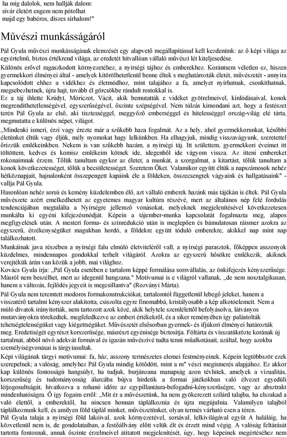 művészi lét kiteljesedése. Különös erővel ragaszkodott környezetéhez, a nyírségi tájhoz és emberekhez.