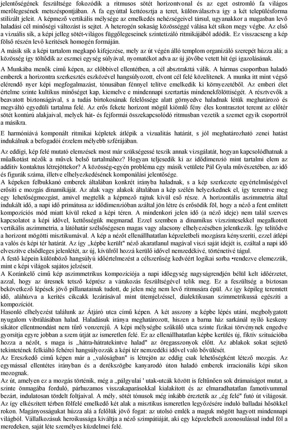 A képmező vertikális mélysége az emelkedés nehézségeivel társul, ugyanakkor a magasban levő haladási cél minőségi változást is sejtet. A heterogén sokaság közösséggé válása két síkon megy végbe.