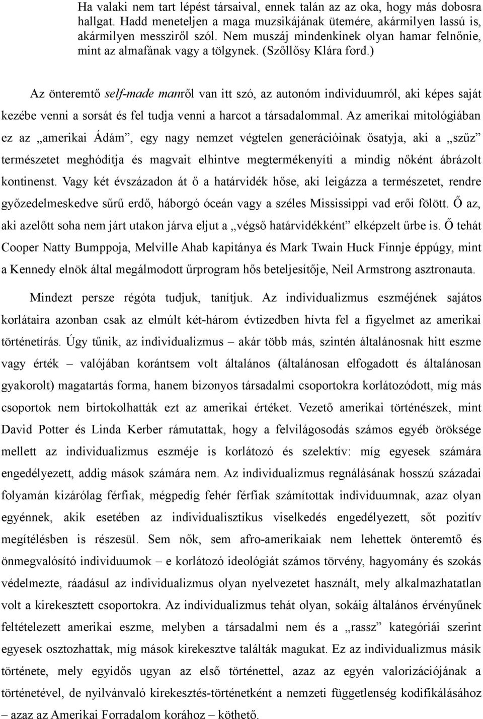 ) Az önteremtő self-made manről van itt szó, az autonóm individuumról, aki képes saját kezébe venni a sorsát és fel tudja venni a harcot a társadalommal.