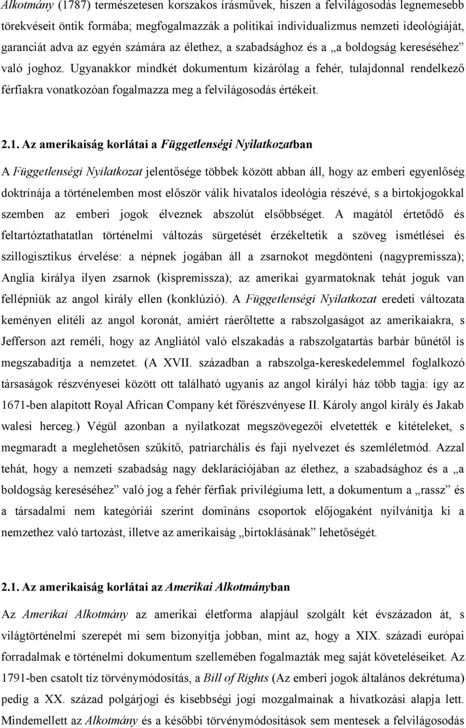 Ugyanakkor mindkét dokumentum kizárólag a fehér, tulajdonnal rendelkező férfiakra vonatkozóan fogalmazza meg a felvilágosodás értékeit. 2.1.