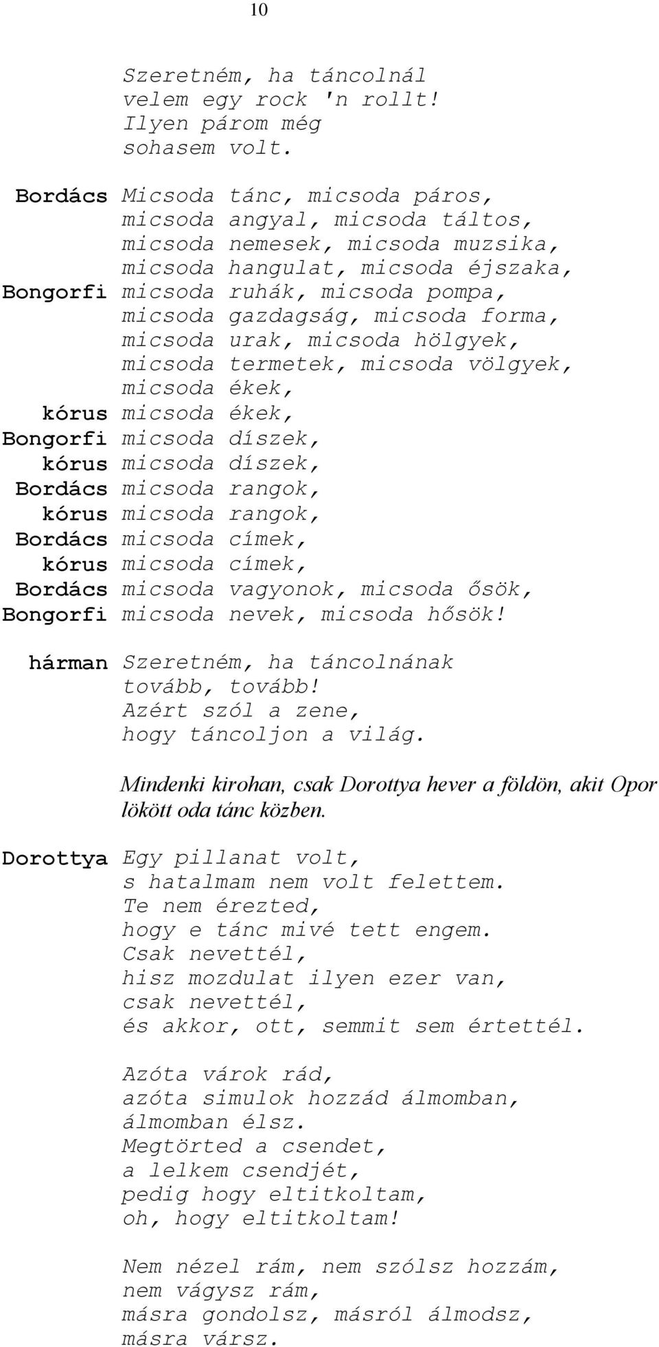 micsoda forma, micsoda urak, micsoda hölgyek, micsoda termetek, micsoda völgyek, micsoda ékek, kórus micsoda ékek, Bongorfi micsoda díszek, kórus micsoda díszek, Bordács micsoda rangok, kórus micsoda