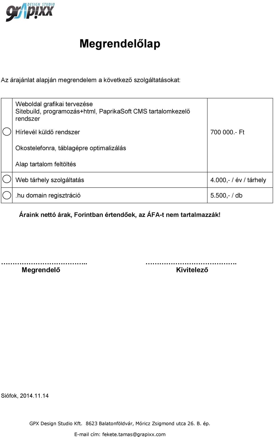 - Ft Okostelefonra, táblagépre optimalizálás Alap tartalom feltöltés Web tárhely szolgáltatás.