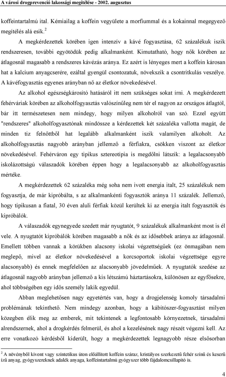 Kimutatható, hogy nők körében az átlagosnál magasabb a rendszeres kávézás aránya.