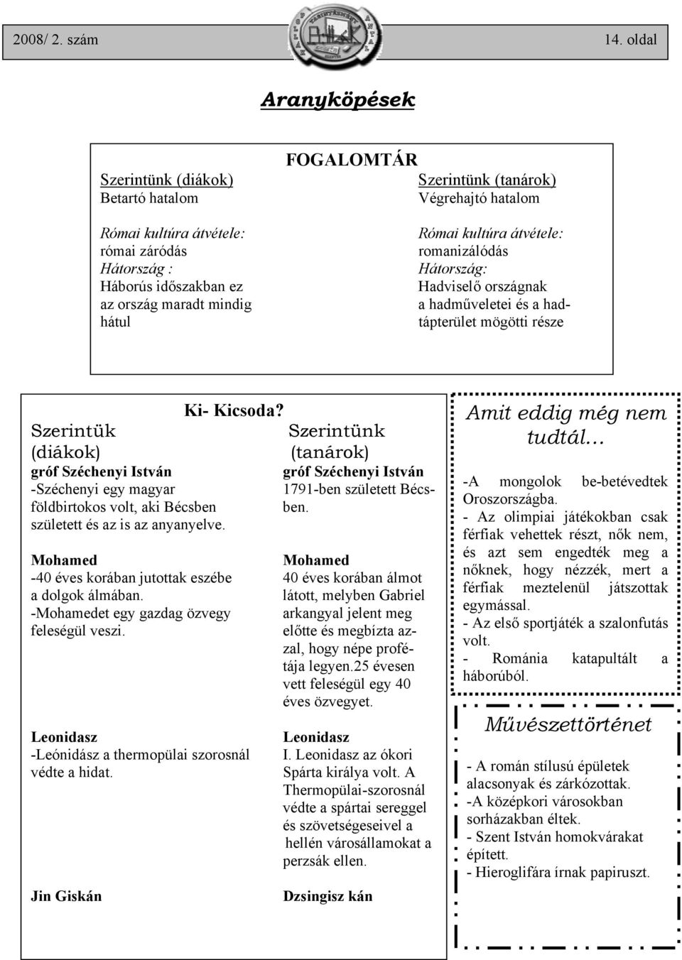 hatalom Római kultúra átvétele: romanizálódás Hátország: Hadviselő országnak a hadműveletei és a hadtápterület mögötti része Ki- Kicsoda?