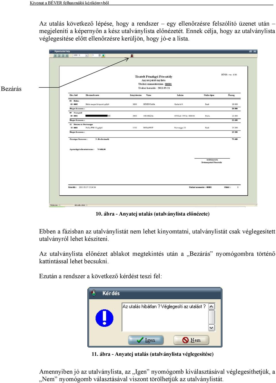 ábra - Anyatej utalás (utalványlista előnézete) Ebben a fázisban az utalványlistát nem lehet kinyomtatni, utalványlistát csak véglegesített utalványról lehet készíteni.