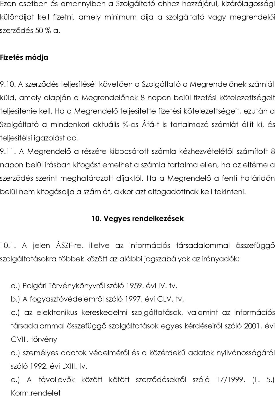 Ha a Megrendelő teljesítette fizetési kötelezettségeit, ezután a Szolgáltató a mindenkori aktuális %-os Áfá-t is tartalmazó számlát állít ki, és teljesítélsi igazolást ad. 9.11.