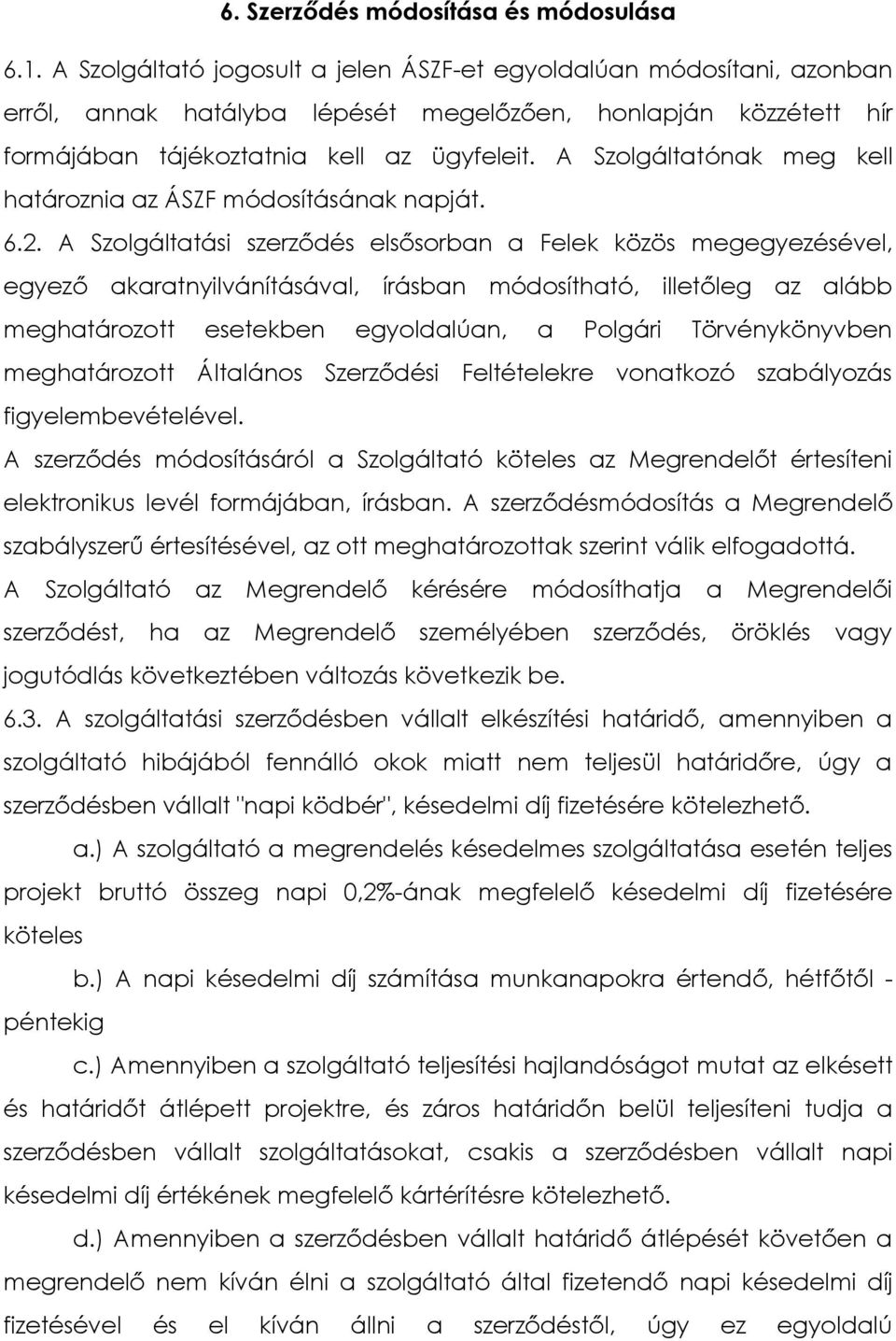 A Szolgáltatónak meg kell határoznia az ÁSZF módosításának napját. 6.2.