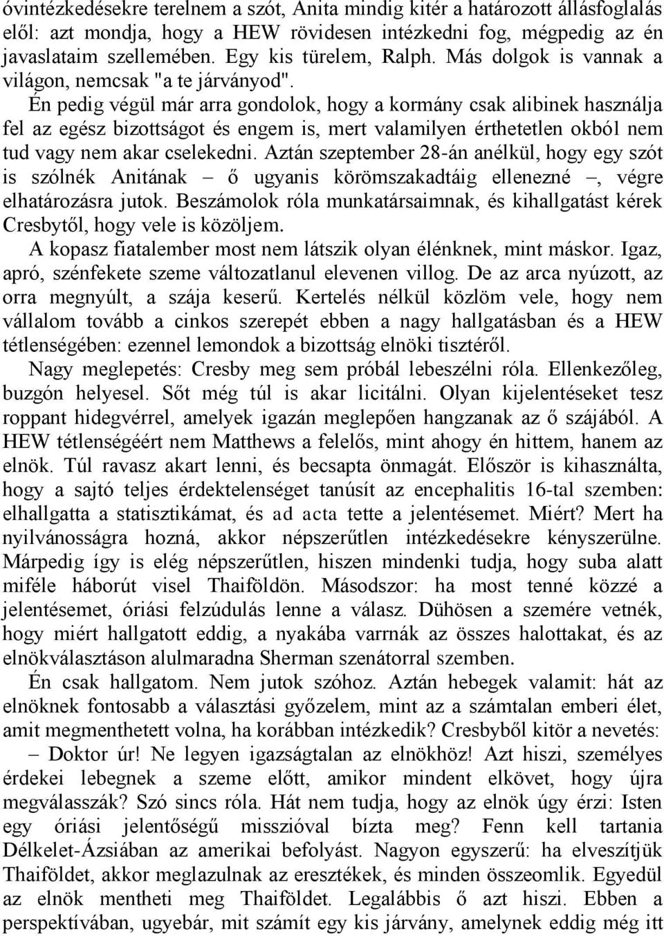 Én pedig végül már arra gondolok, hogy a kormány csak alibinek használja fel az egész bizottságot és engem is, mert valamilyen érthetetlen okból nem tud vagy nem akar cselekedni.