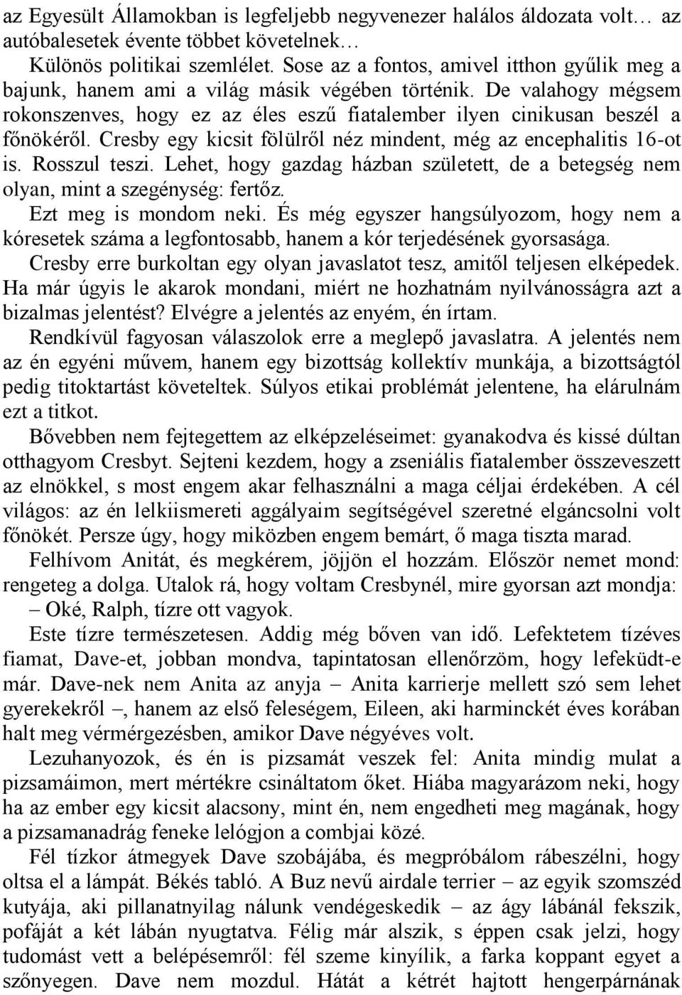 Cresby egy kicsit fölülről néz mindent, még az encephalitis 16-ot is. Rosszul teszi. Lehet, hogy gazdag házban született, de a betegség nem olyan, mint a szegénység: fertőz. Ezt meg is mondom neki.