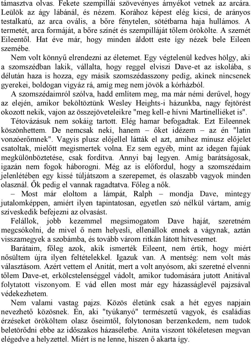 A szemét Eileentől. Hat éve már, hogy minden áldott este így nézek bele Eileen szemébe. Nem volt könnyű elrendezni az életemet.