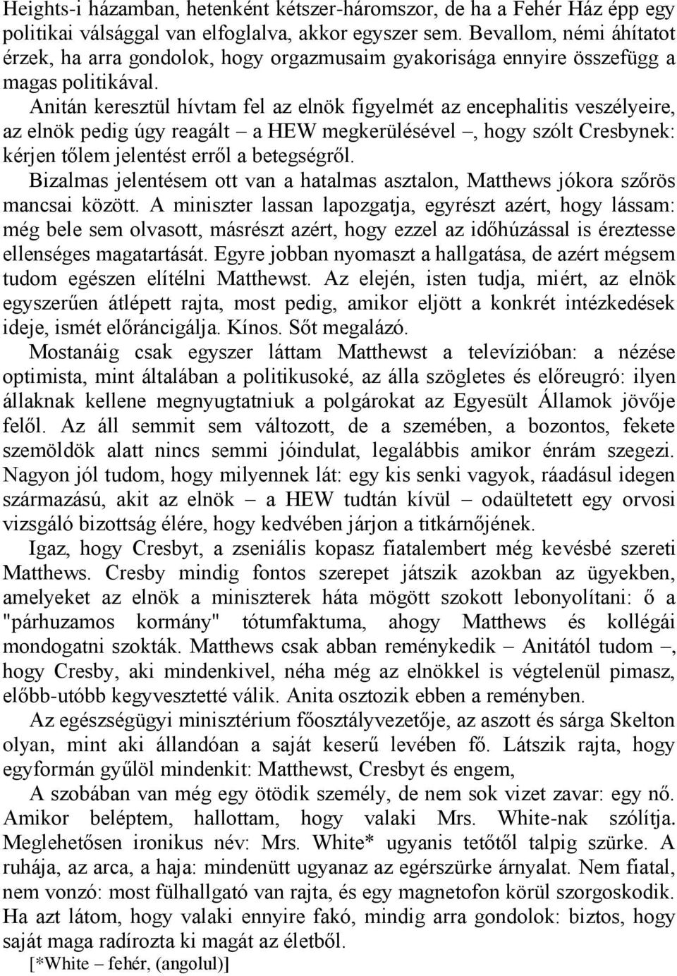 Anitán keresztül hívtam fel az elnök figyelmét az encephalitis veszélyeire, az elnök pedig úgy reagált a HEW megkerülésével, hogy szólt Cresbynek: kérjen tőlem jelentést erről a betegségről.