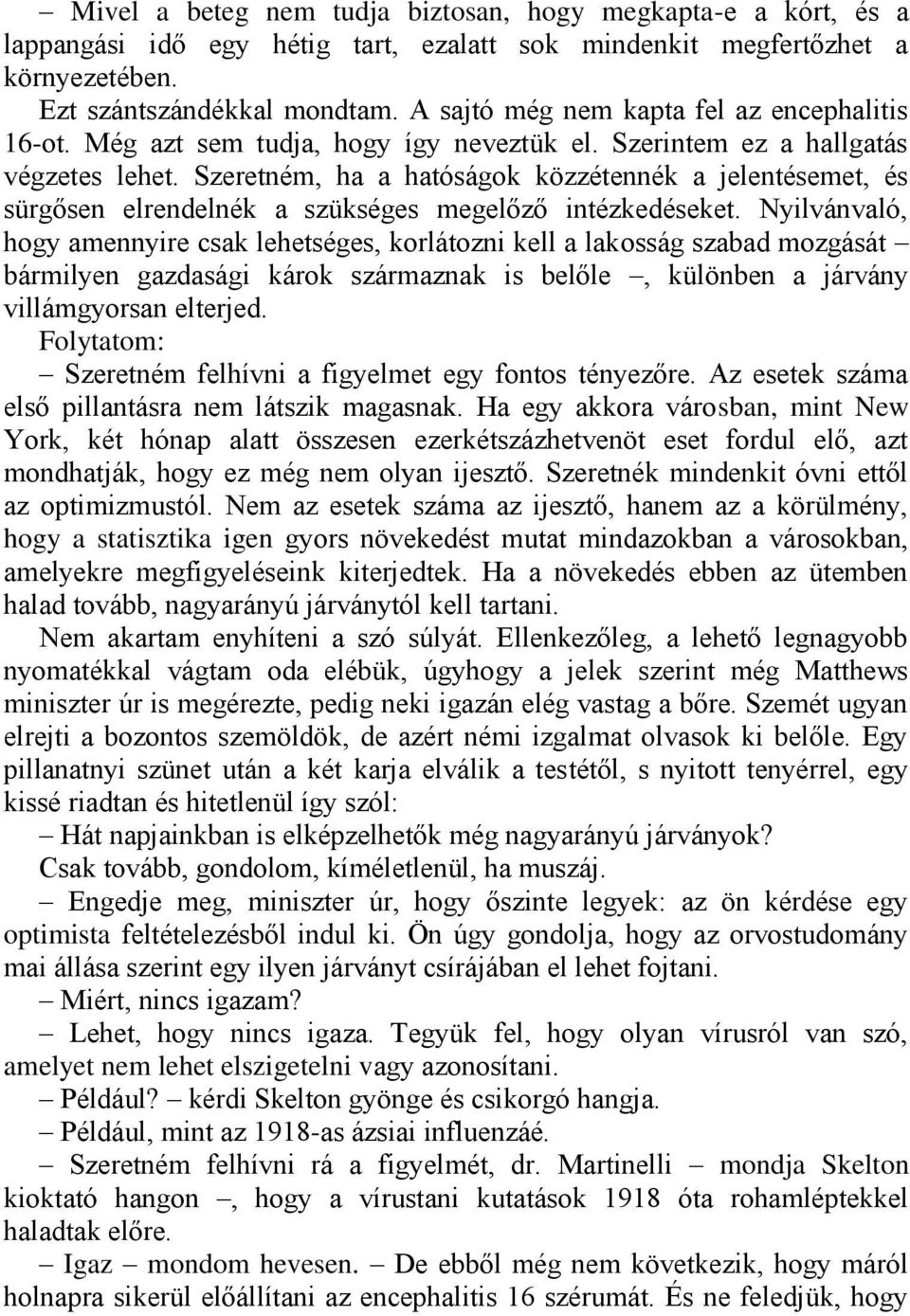 Szeretném, ha a hatóságok közzétennék a jelentésemet, és sürgősen elrendelnék a szükséges megelőző intézkedéseket.