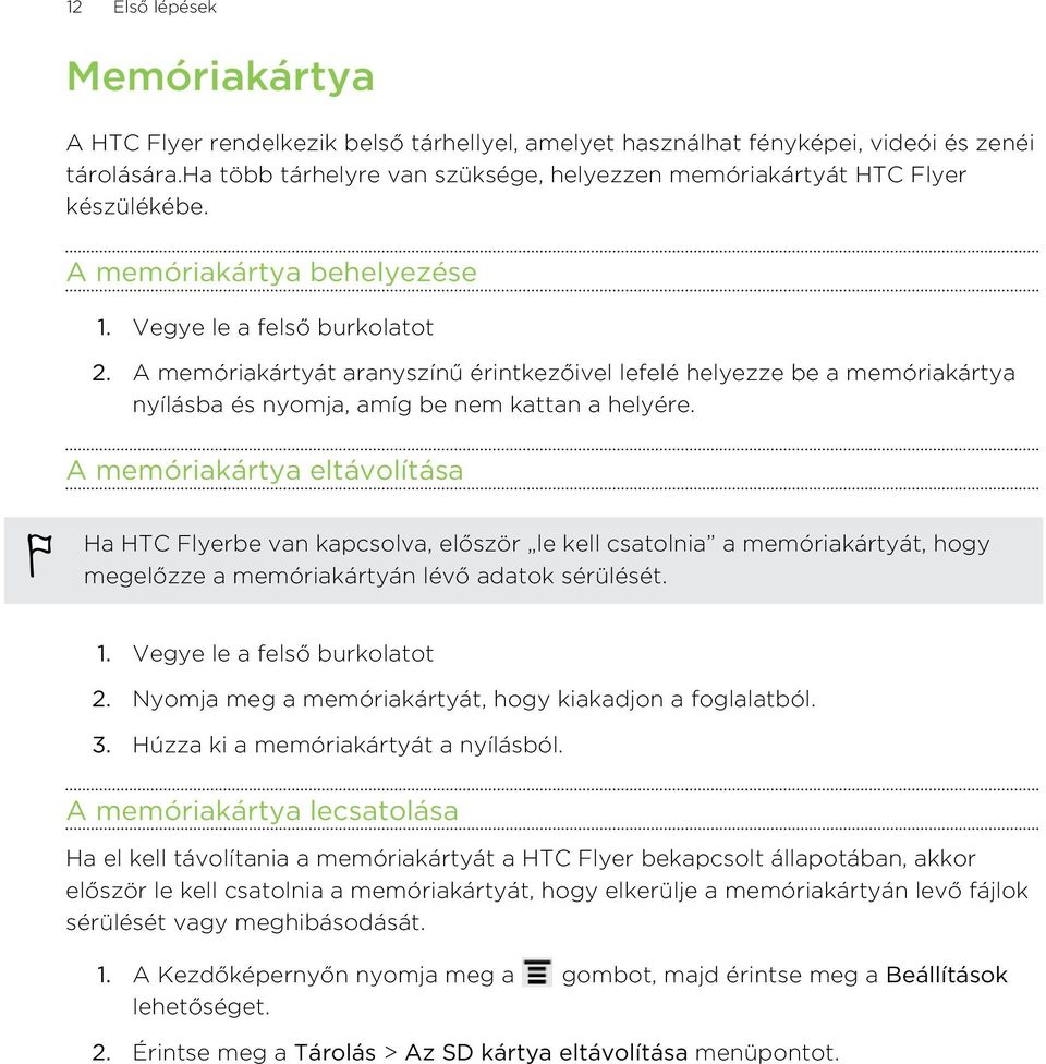 A memóriakártyát aranyszínű érintkezőivel lefelé helyezze be a memóriakártya nyílásba és nyomja, amíg be nem kattan a helyére.