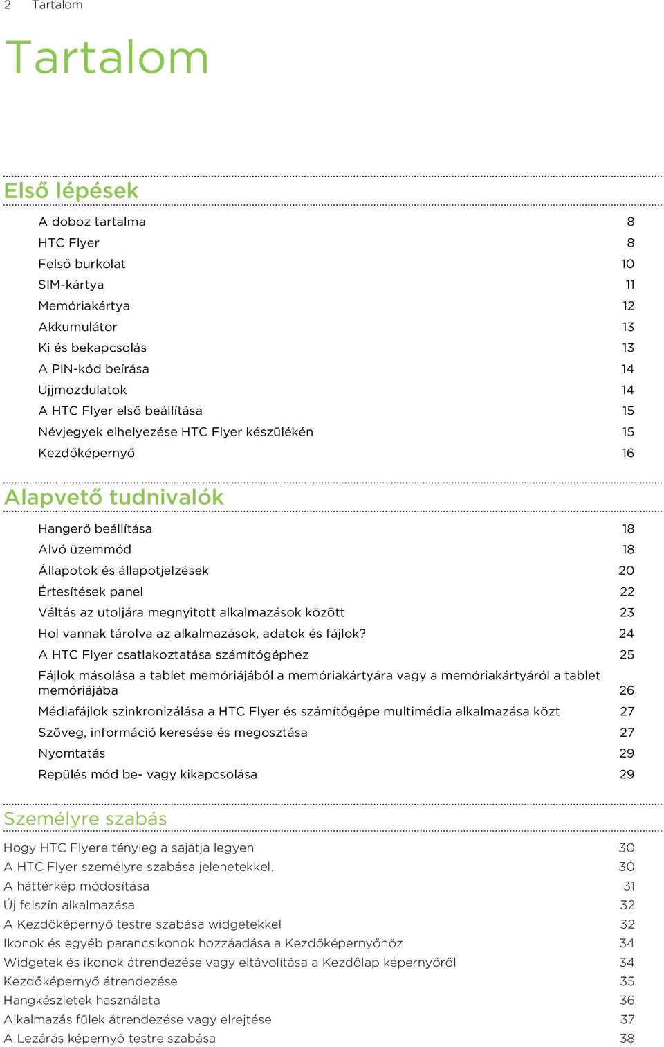 az utoljára megnyitott alkalmazások között 23 Hol vannak tárolva az alkalmazások, adatok és fájlok?