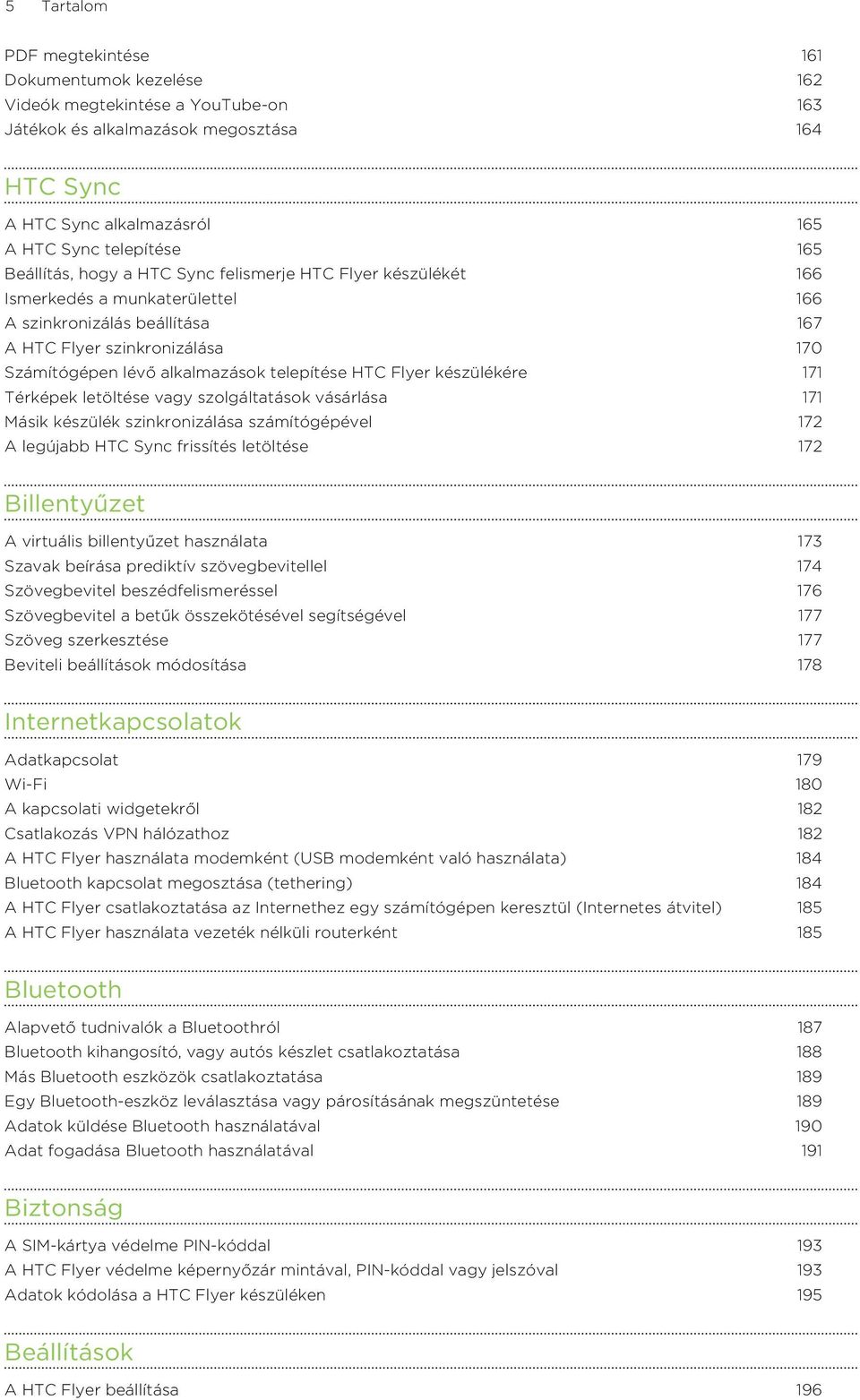 telepítése HTC Flyer készülékére 171 Térképek letöltése vagy szolgáltatások vásárlása 171 Másik készülék szinkronizálása számítógépével 172 A legújabb HTC Sync frissítés letöltése 172 Billentyűzet A