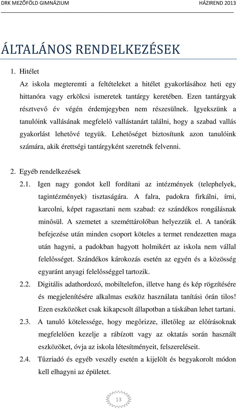 Lehetőséget biztosítunk azon tanulóink számára, akik érettségi tantárgyként szeretnék felvenni. 2. Egyéb rendelkezések 2.1.