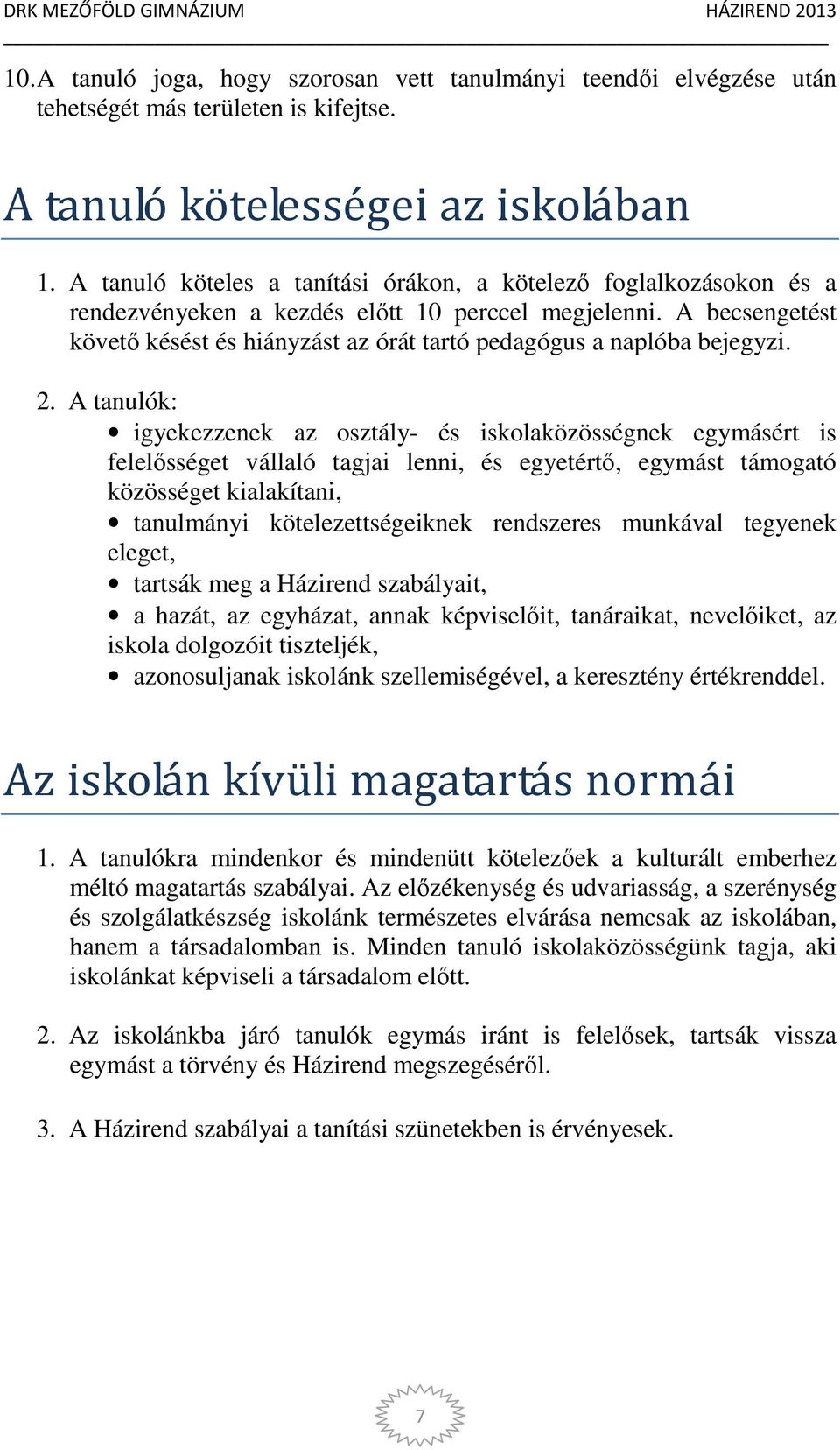 A becsengetést követő késést és hiányzást az órát tartó pedagógus a naplóba bejegyzi. 2.