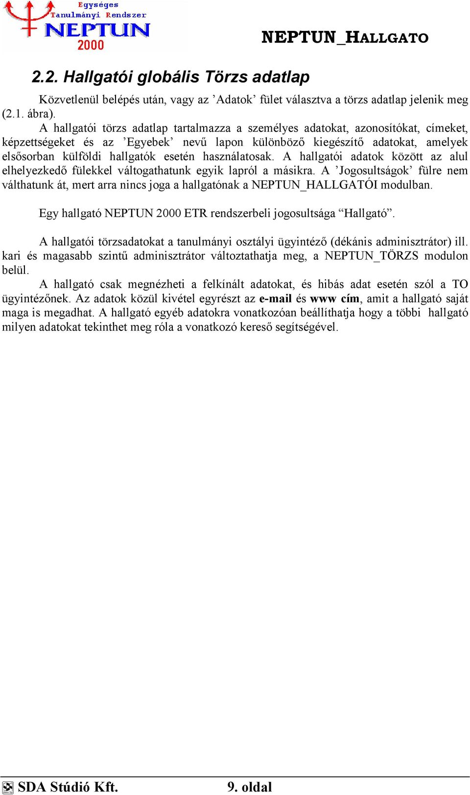 használatosak. A hallgatói adatok között az alul elhelyezkedő fülekkel váltogathatunk egyik lapról a másikra.