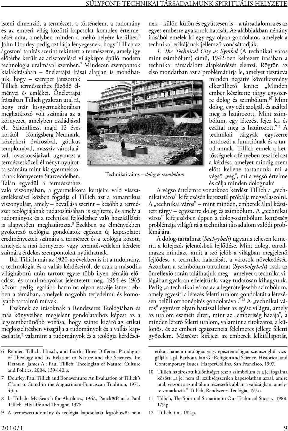 6 John Dourley pedig azt látja lényegesnek, hogy Tillich az ágostoni tanítás szerint tekintett a természetre, amely így előtérbe került az arisztotelészi világképre épülő modern technológia uralmával