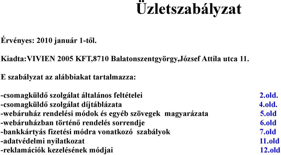 -webáruház rendelési módok és egyéb szövegek magyarázata -webáruházban történő rendelés sorrendje -bankkártyás fizetési