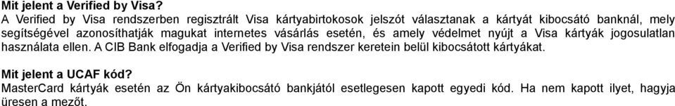 azonosíthatják magukat internetes vásárlás esetén, és amely védelmet nyújt a Visa kártyák jogosulatlan használata ellen.