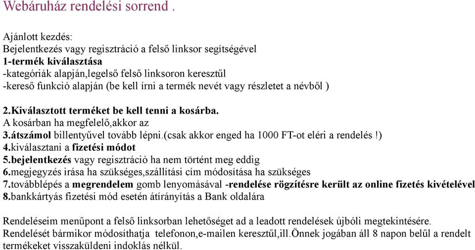 termék nevét vagy részletet a névből ) 2.Kiválasztott terméket be kell tenni a kosárba. A kosárban ha megfelelő,akkor az 3.átszámol billentyűvel tovább lépni.