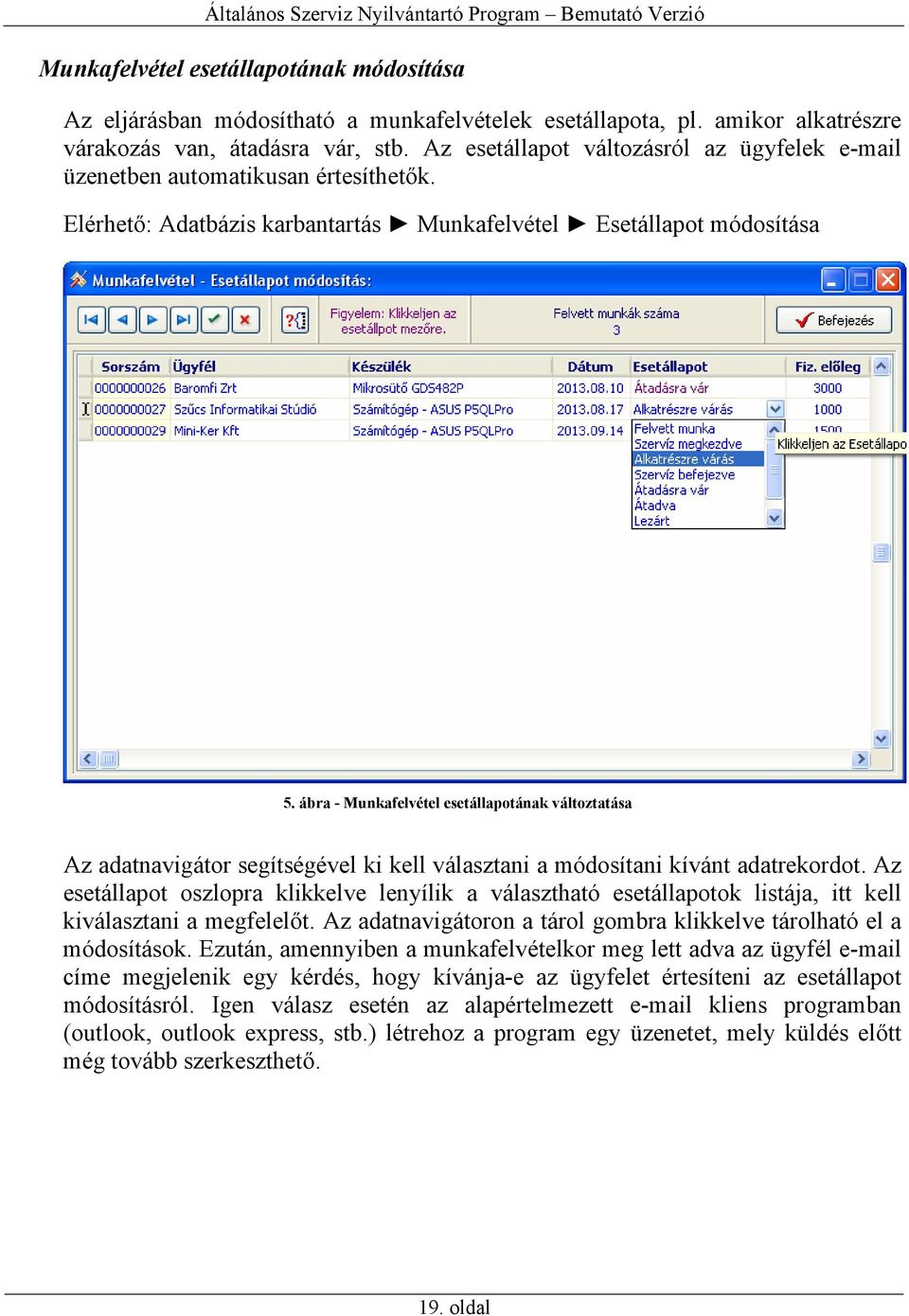 ábra - Munkafelvétel esetállapotának változtatása Az adatnavigátor segítségével ki kell választani a módosítani kívánt adatrekordot.