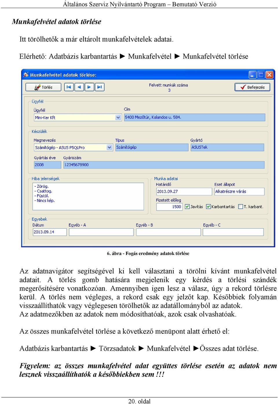 A törlés gomb hatására megjelenik egy kérdés a törlési szándék megerősítésére vonatkozóan. Amennyiben igen lesz a válasz, úgy a rekord törlésre kerül.