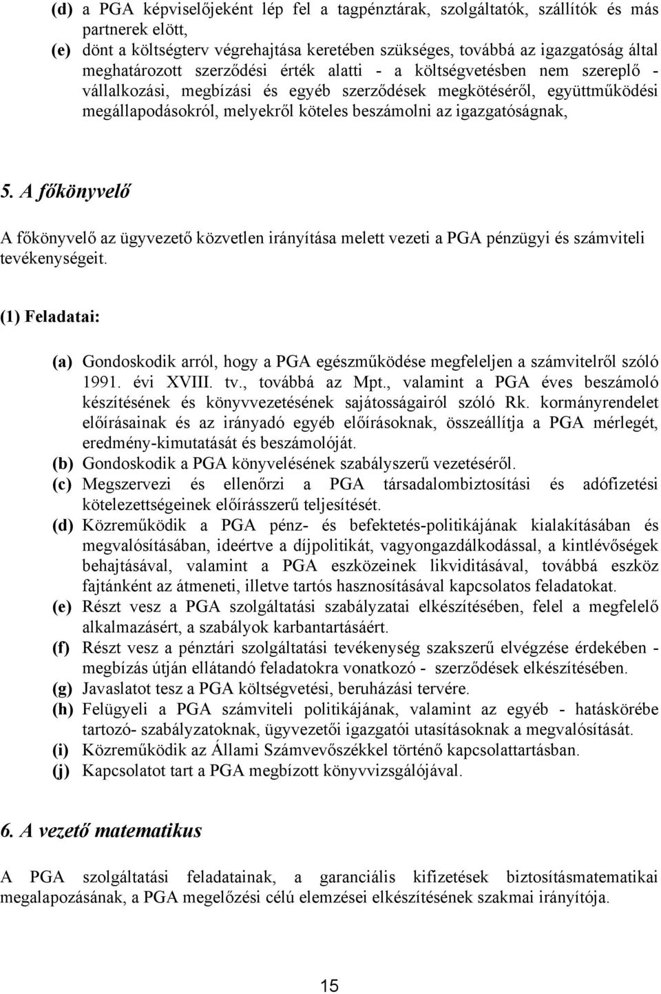 5. A főkönyvelő A főkönyvelő az ügyvezető közvetlen irányítása melett vezeti a PGA pénzügyi és számviteli tevékenységeit.