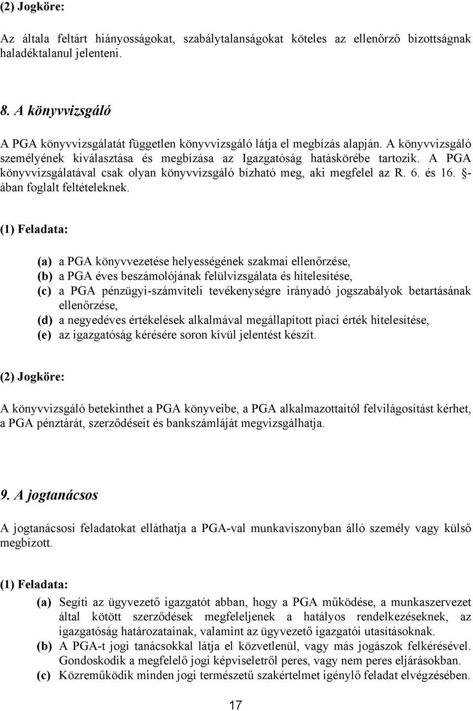 A PGA könyvvizsgálatával csak olyan könyvvizsgáló bízható meg, aki megfelel az R. 6. és 16. - ában foglalt feltételeknek.