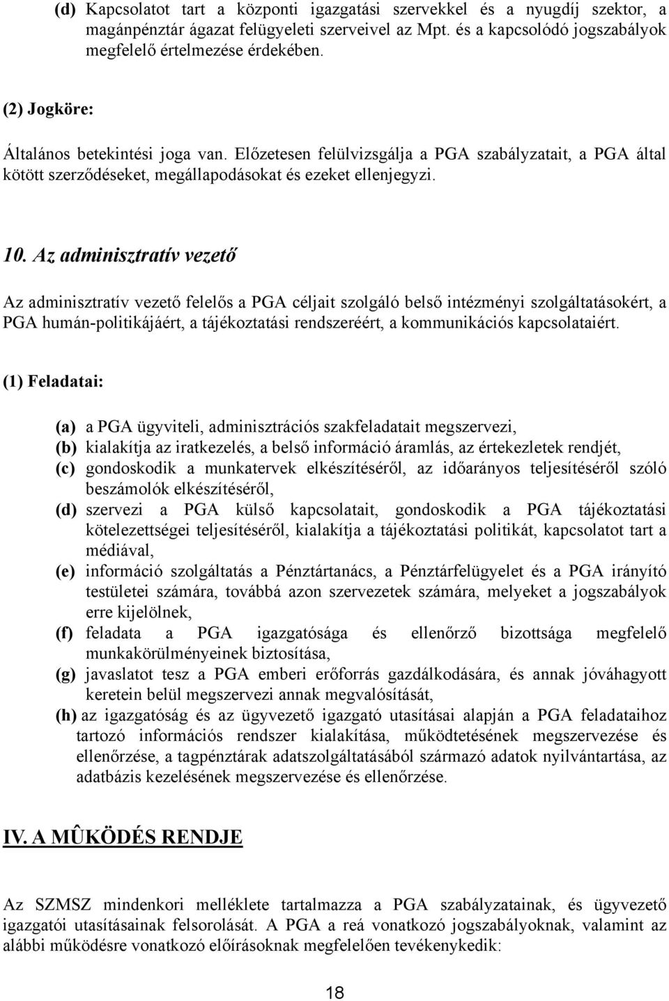 Az adminisztratív vezető Az adminisztratív vezető felelős a PGA céljait szolgáló belső intézményi szolgáltatásokért, a PGA humán-politikájáért, a tájékoztatási rendszeréért, a kommunikációs