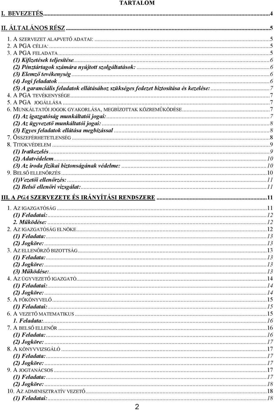 A PGA TEVÉKENYSÉGE...7 5. A PGA JOGÁLLÁSA...7 6. MUNKÁLTATÓI JOGOK GYAKORLÁSA, MEGBÍZOTTAK KÖZREMŰKÖDÉSE...7 (1) Az igazgatóság munkáltatói jogai:...7 (2) Az ügyvezető munkáltatói jogai:.