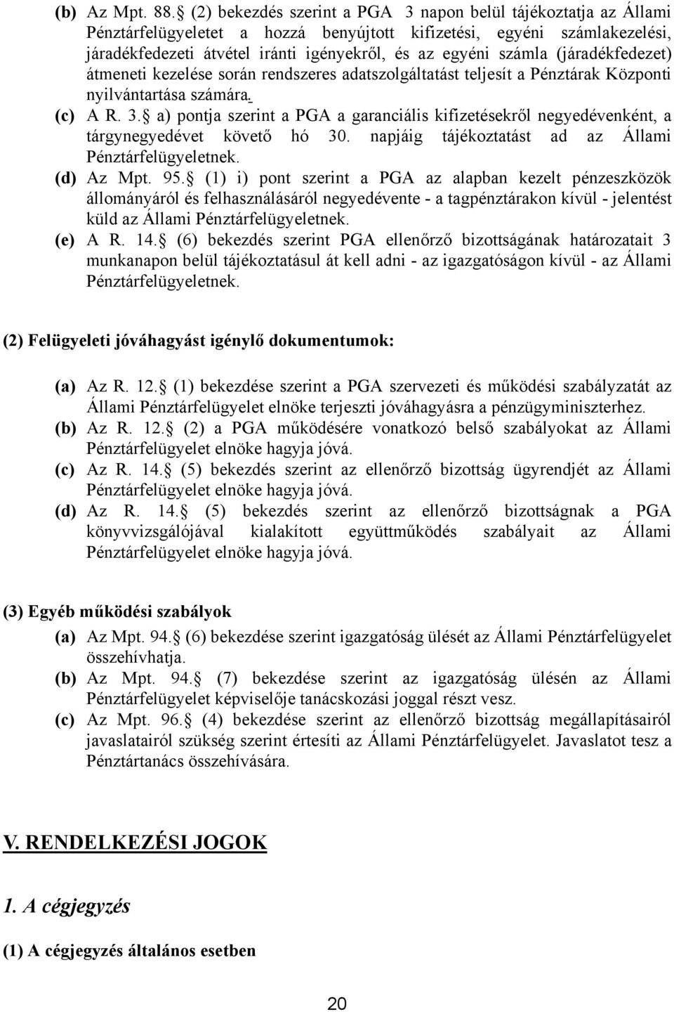 számla (járadékfedezet) átmeneti kezelése során rendszeres adatszolgáltatást teljesít a Pénztárak Központi nyilvántartása számára. (c) A R. 3.