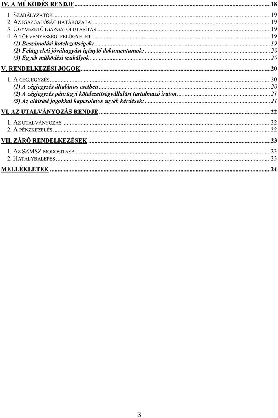 A CÉGJEGYZÉS...20 (1) A cégjegyzés általános esetben...20 (2) A cégjegyzés pénzügyi kötelezettségvállalást tartalmazó iraton.