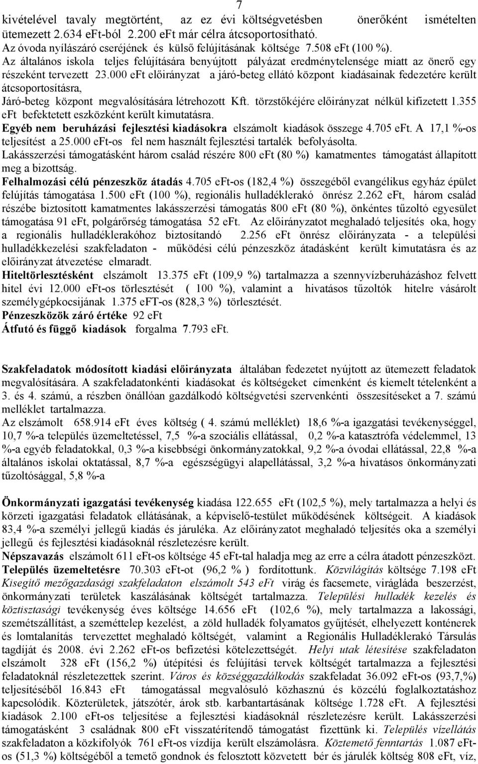 Az általános iskola teljes felújítására benyújtott pályázat eredménytelensége miatt az önerő egy részeként tervezett 23.