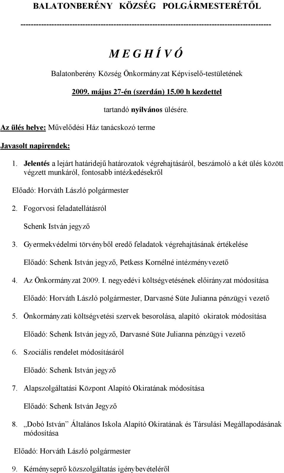 Jelentés a lejárt határidejű határozatok végrehajtásáról, beszámoló a két ülés között végzett munkáról, fontosabb intézkedésekről Előadó: Horváth László polgármester 2.