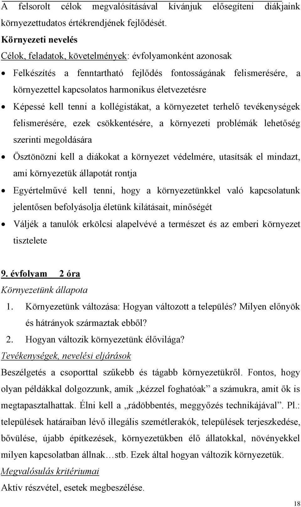 Képessé kell tenni a kollégistákat, a környezetet terhelő tevékenységek felismerésére, ezek csökkentésére, a környezeti problémák lehetőség szerinti megoldására Ösztönözni kell a diákokat a környezet