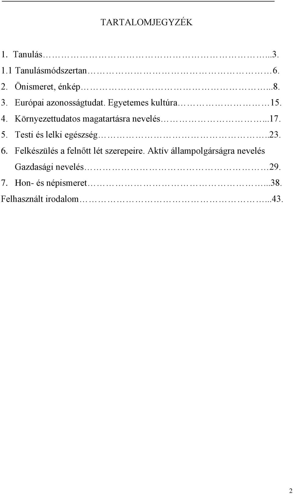 5. Testi és lelki egészség..23. 6. Felkészülés a felnőtt lét szerepeire.