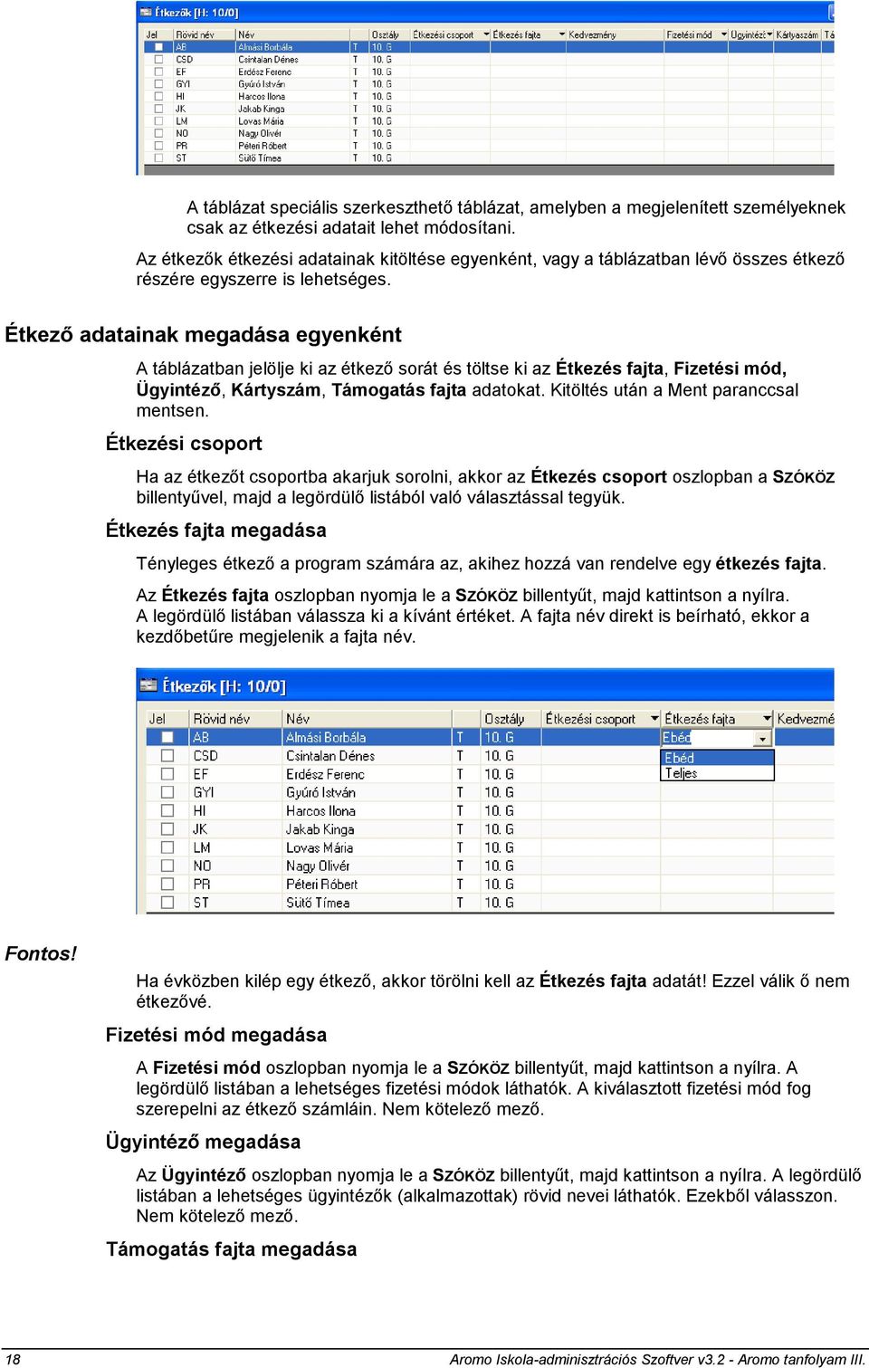 Étkező adatainak megadása egyenként A táblázatban jelölje ki az étkező sorát és töltse ki az Étkezés fajta, Fizetési mód, Ügyintéző, Kártyszám, Támogatás fajta adatokat.