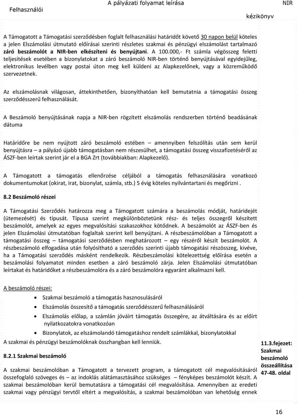 000, Ft számla végösszeg feletti teljesítések esetében a bizonylatokat a záró beszámoló NIR ben történő benyújtásával egyidejűleg, elektronikus levélben vagy postai úton meg kell küldeni az