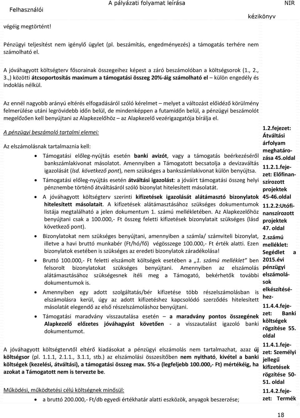 ,) közötti átcsoportosítás maximum a támogatási összeg 20% áig számolható el külön engedély és indoklás nélkül.