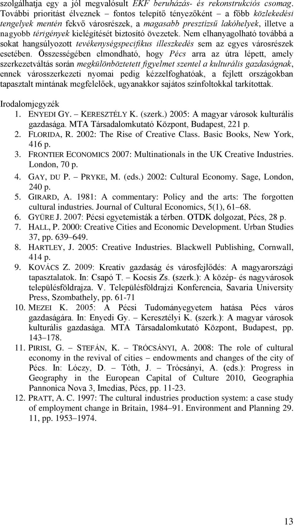 övezetek. Nem elhanyagolható továbbá a sokat hangsúlyozott tevékenységspecifikus illeszkedés sem az egyes városrészek esetében.