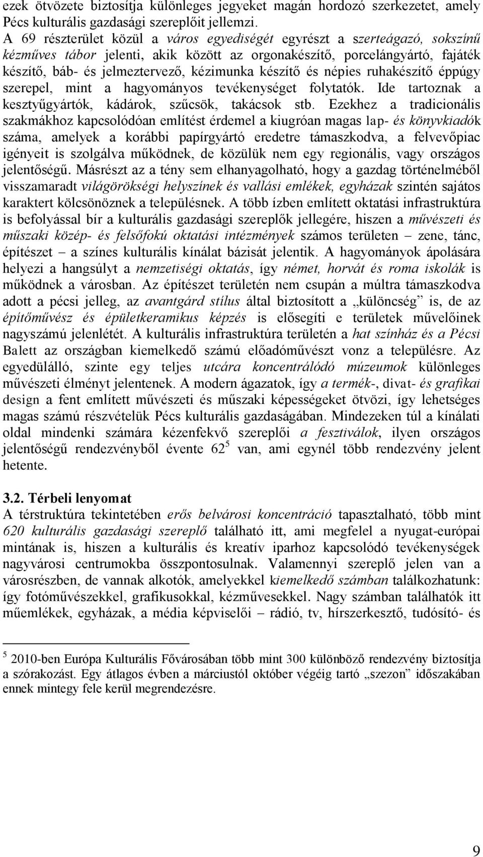 készítő és népies ruhakészítő éppúgy szerepel, mint a hagyományos tevékenységet folytatók. Ide tartoznak a kesztyűgyártók, kádárok, szűcsök, takácsok stb.