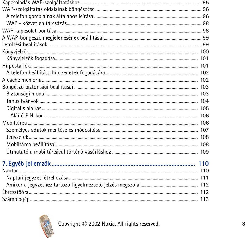 .. 102 A cache memória... 102 Böngészõ biztonsági beállításai... 103 Biztonsági modul... 103 Tanúsítványok... 104 Digitális aláírás... 105 Aláíró PIN-kód... 106 Mobiltárca.