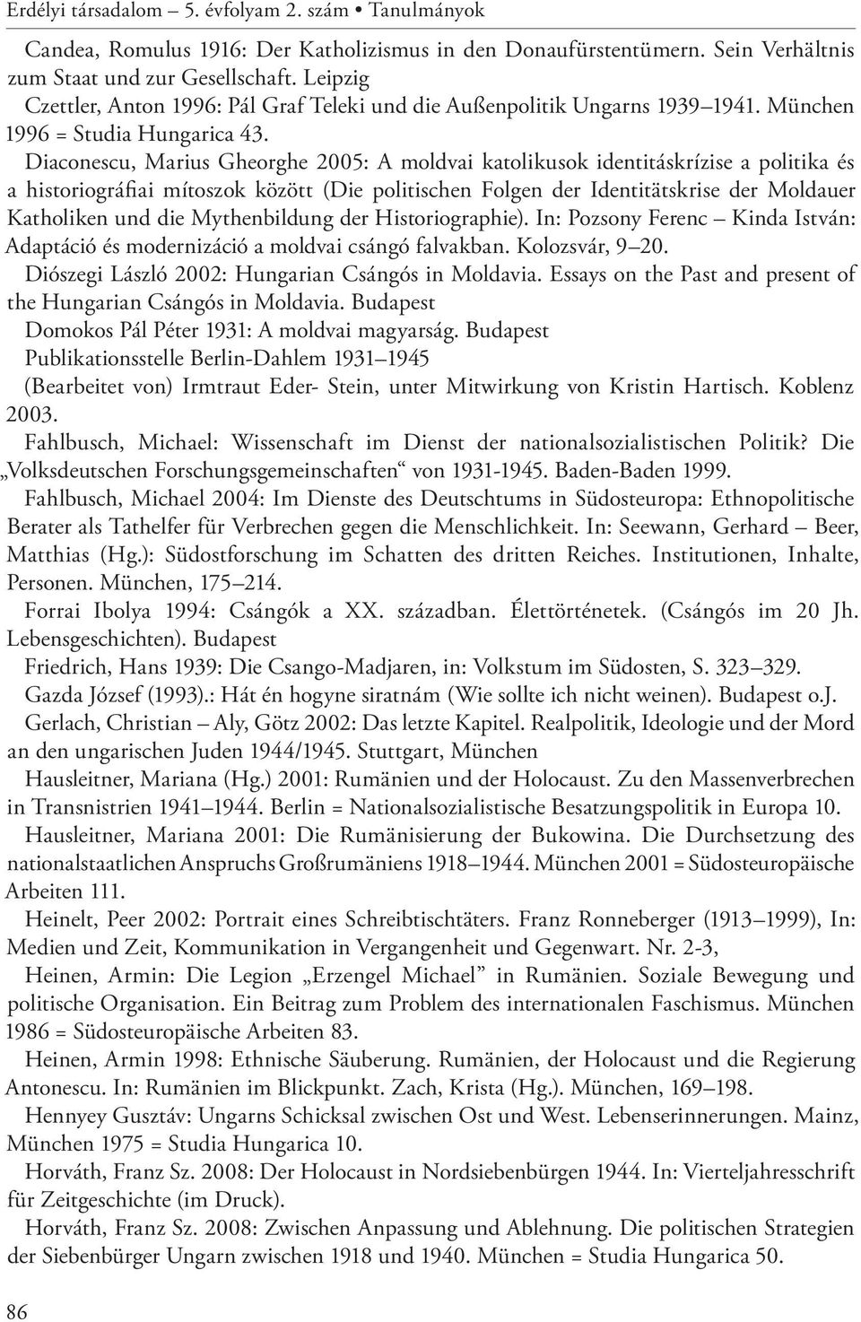 Diaconescu, Marius Gheorghe 2005: A moldvai katolikusok identitáskrízise a politika és a historiográfiai mítoszok között (Die politischen Folgen der Identitätskrise der Moldauer Katholiken und die