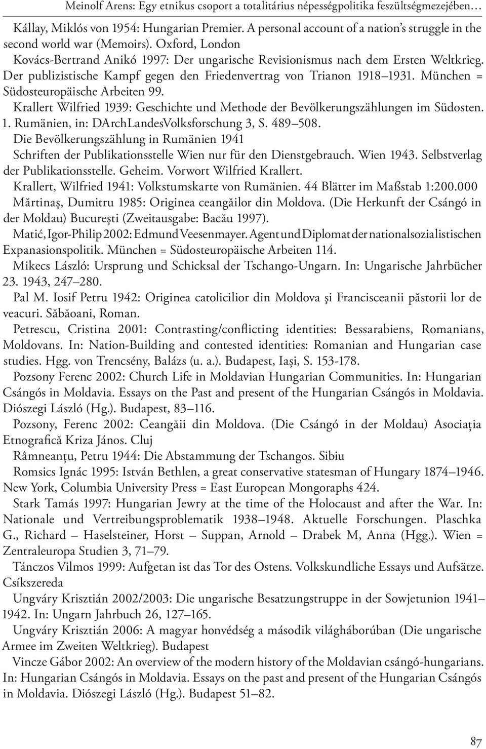 Der publizistische Kampf gegen den Friedenvertrag von Trianon 1918 1931. München = Südosteuropäische Arbeiten 99. Krallert Wilfried 1939: Geschichte und Methode der Bevölkerungszählungen im Südosten.